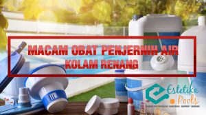 Macam Obat Pembersih Kolam Renang yang sering digunakan.